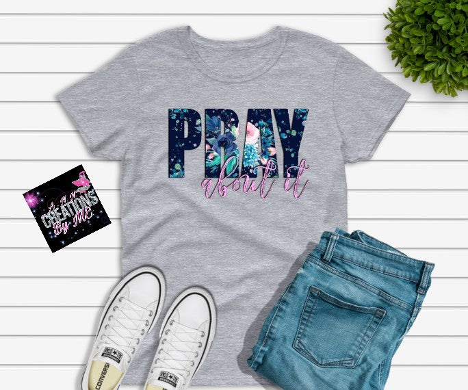 Pray about it Tshirt