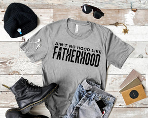 Ain’t No Hood Like Fatherhood Tshirt