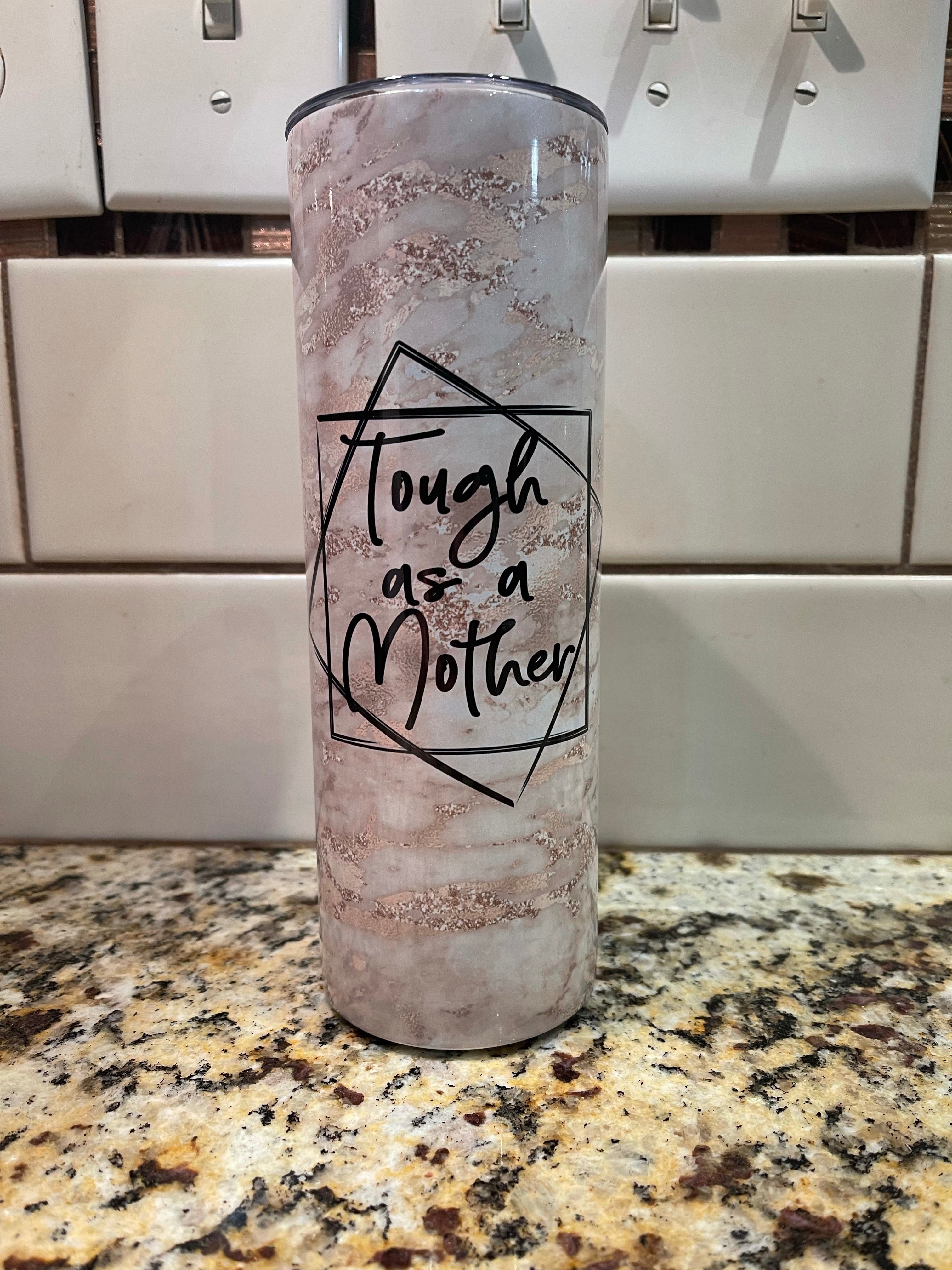 Tough As A Mother 20oz Skinny Tumbler